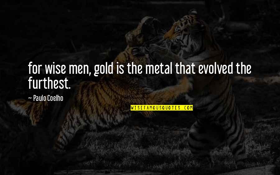 Instancias Quotes By Paulo Coelho: for wise men, gold is the metal that