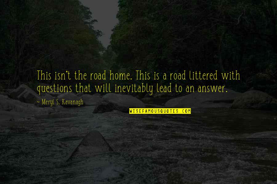 Instancja Quotes By Meryl S. Kavanagh: This isn't the road home. This is a