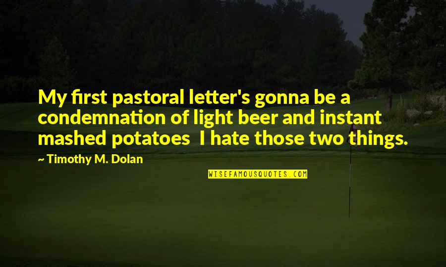 Instant And Potatoes Quotes By Timothy M. Dolan: My first pastoral letter's gonna be a condemnation