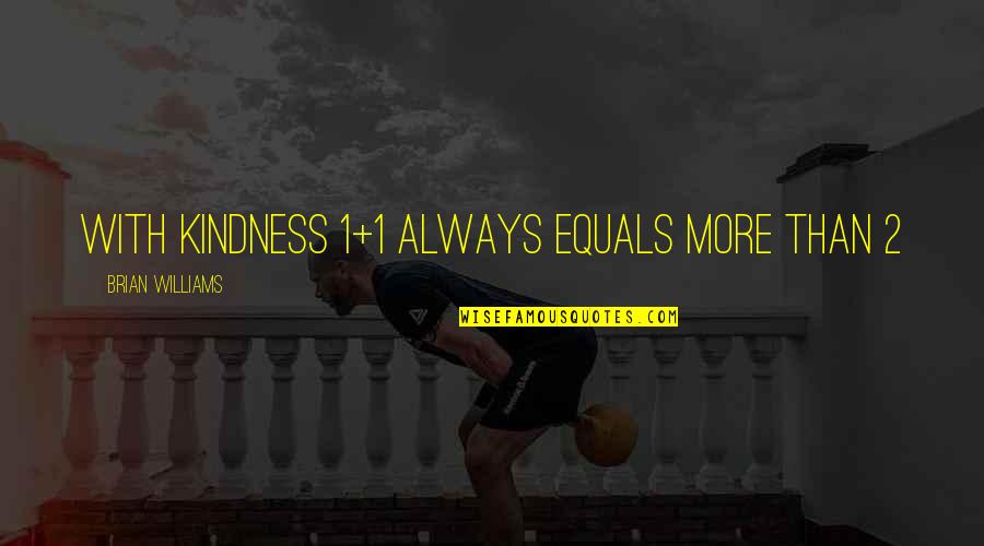 Instant Car Warranty Quote Quotes By Brian Williams: With Kindness 1+1 always equals more than 2