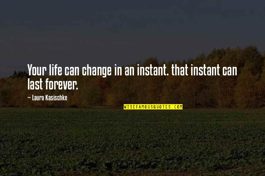 Instant Change Quotes By Laura Kasischke: Your life can change in an instant. that