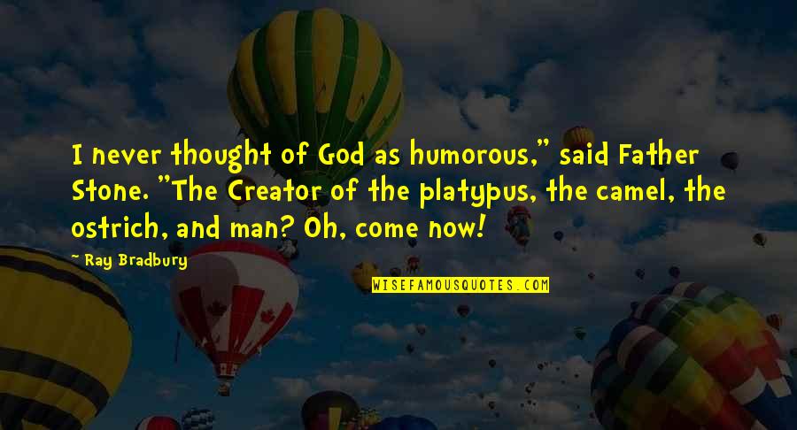 Instant Chemistry Quotes By Ray Bradbury: I never thought of God as humorous," said