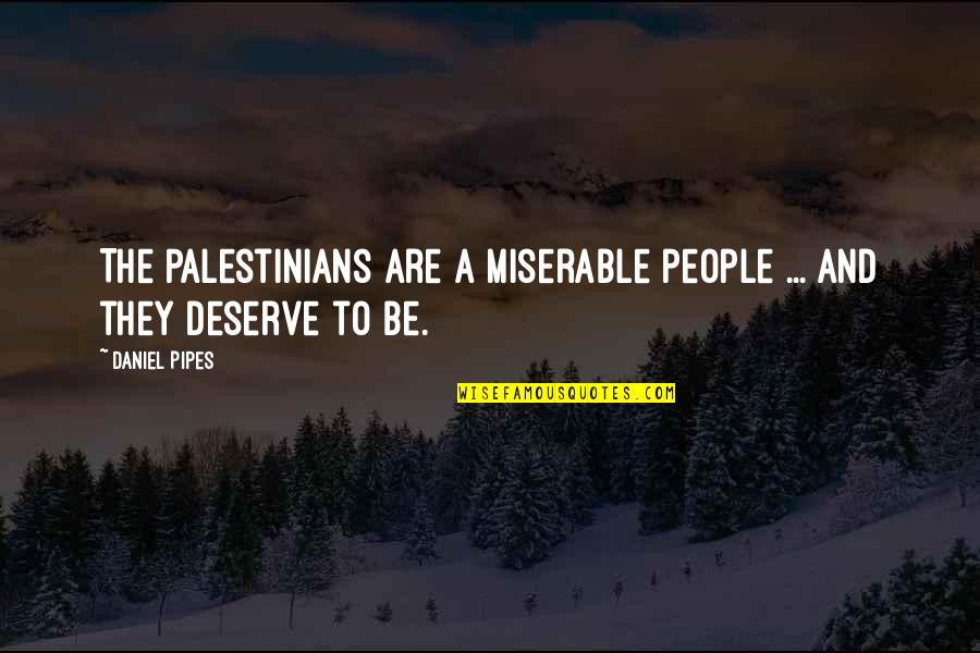 Instant Death Spell Quotes By Daniel Pipes: The Palestinians are a miserable people ... and
