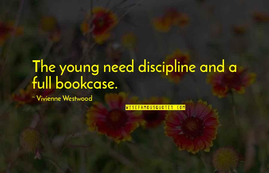 Instant Death Spell Quotes By Vivienne Westwood: The young need discipline and a full bookcase.