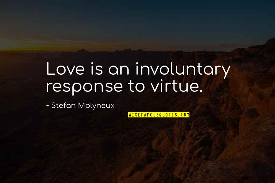 Instant General Liability Quotes By Stefan Molyneux: Love is an involuntary response to virtue.