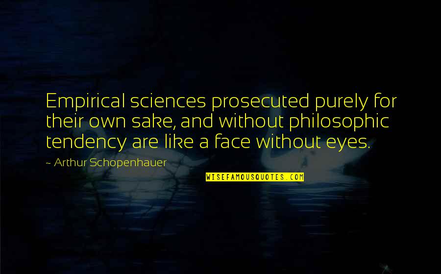 Instant Happy Quotes By Arthur Schopenhauer: Empirical sciences prosecuted purely for their own sake,