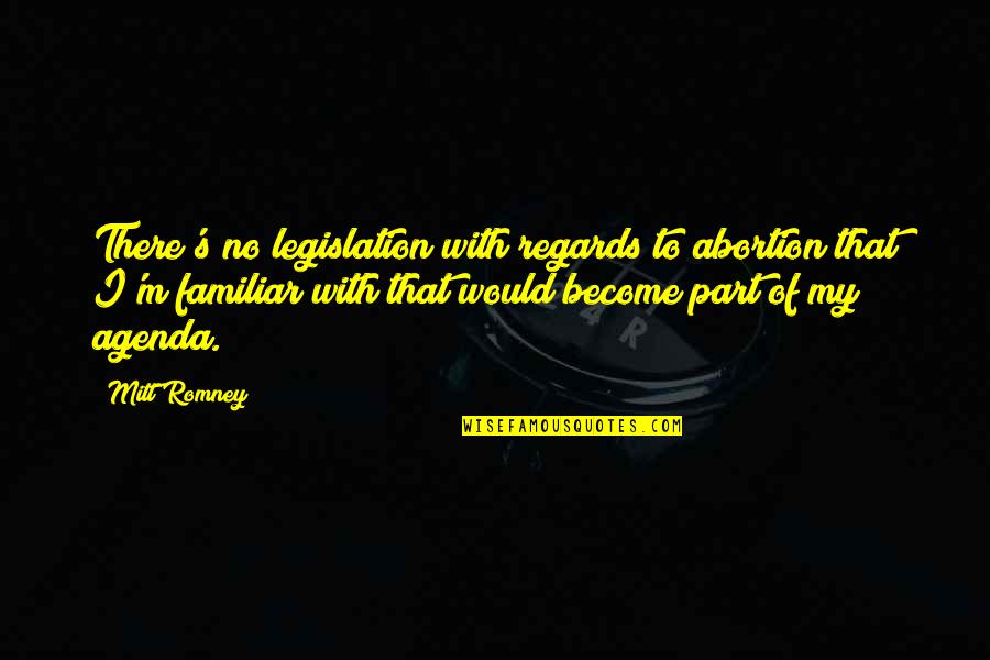 Instant Hen Do Quotes By Mitt Romney: There's no legislation with regards to abortion that