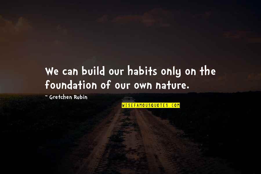 Instant Photography Quotes By Gretchen Rubin: We can build our habits only on the