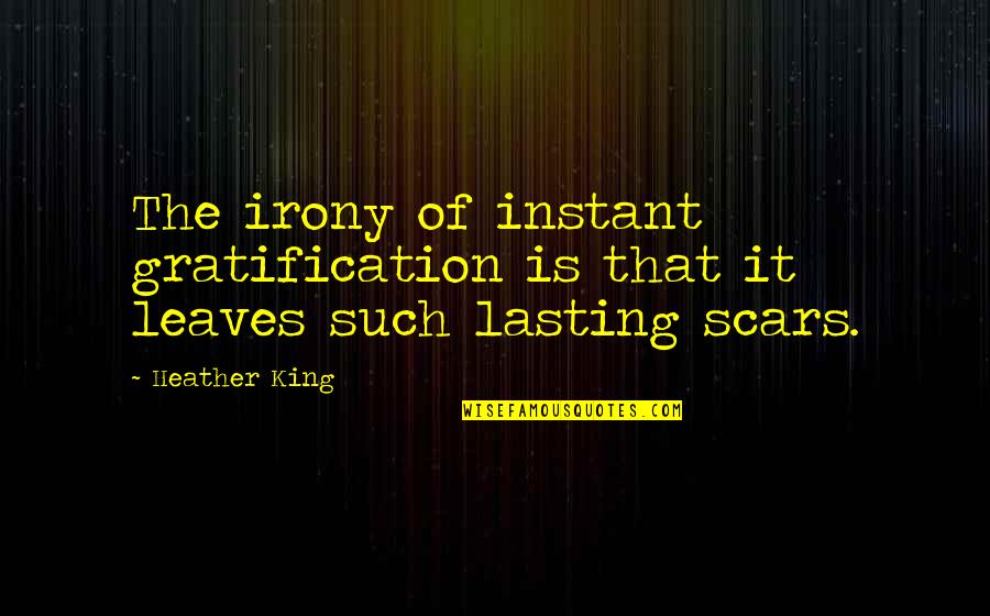 Instant Quotes By Heather King: The irony of instant gratification is that it
