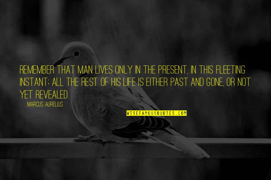 Instant Quotes By Marcus Aurelius: Remember that man lives only in the present,