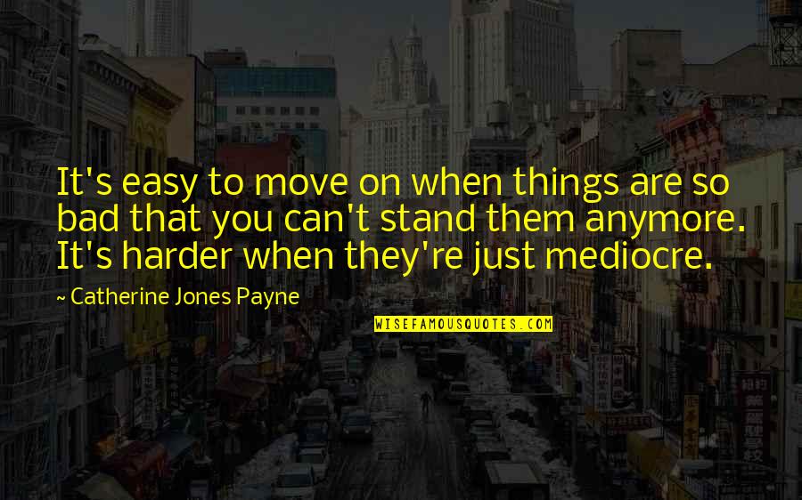 Instant Replay Quotes By Catherine Jones Payne: It's easy to move on when things are