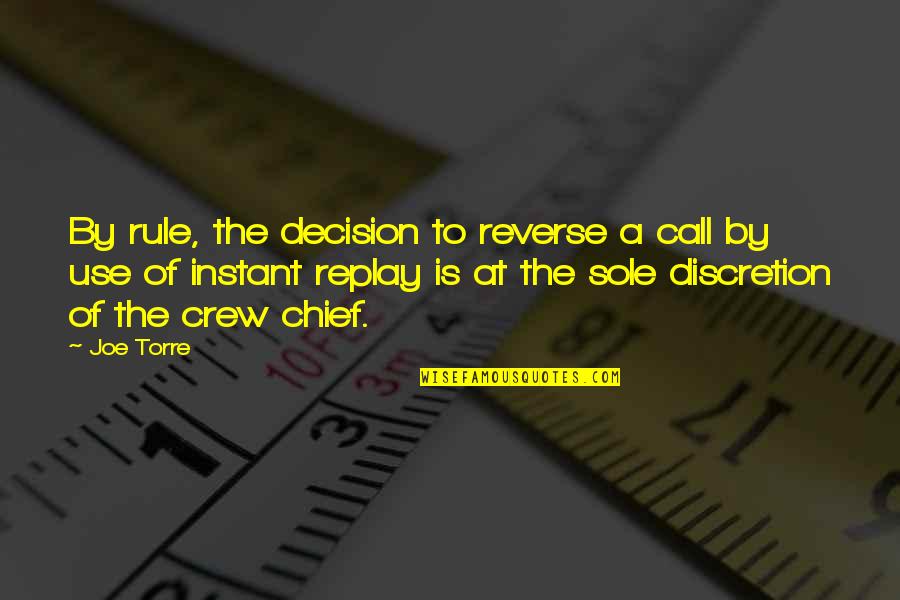 Instant Replay Quotes By Joe Torre: By rule, the decision to reverse a call