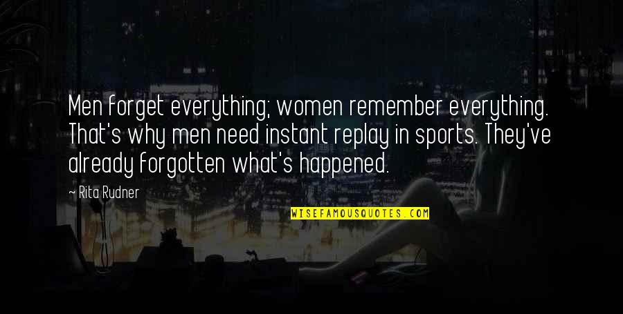 Instant Replay Quotes By Rita Rudner: Men forget everything; women remember everything. That's why