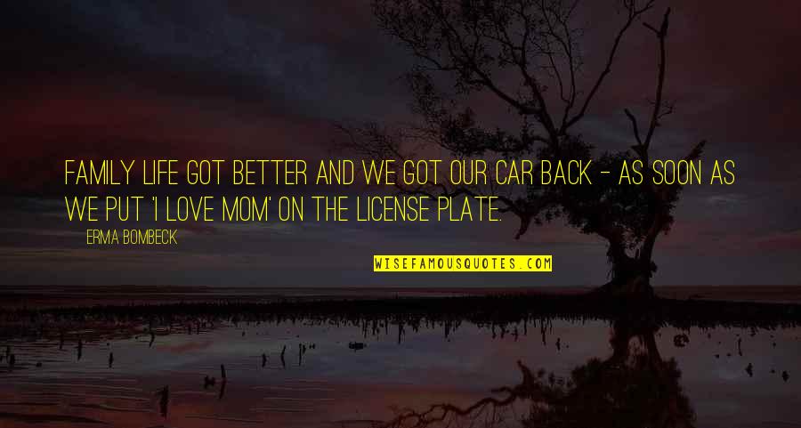 Instant Scrap Car Quotes By Erma Bombeck: Family life got better and we got our