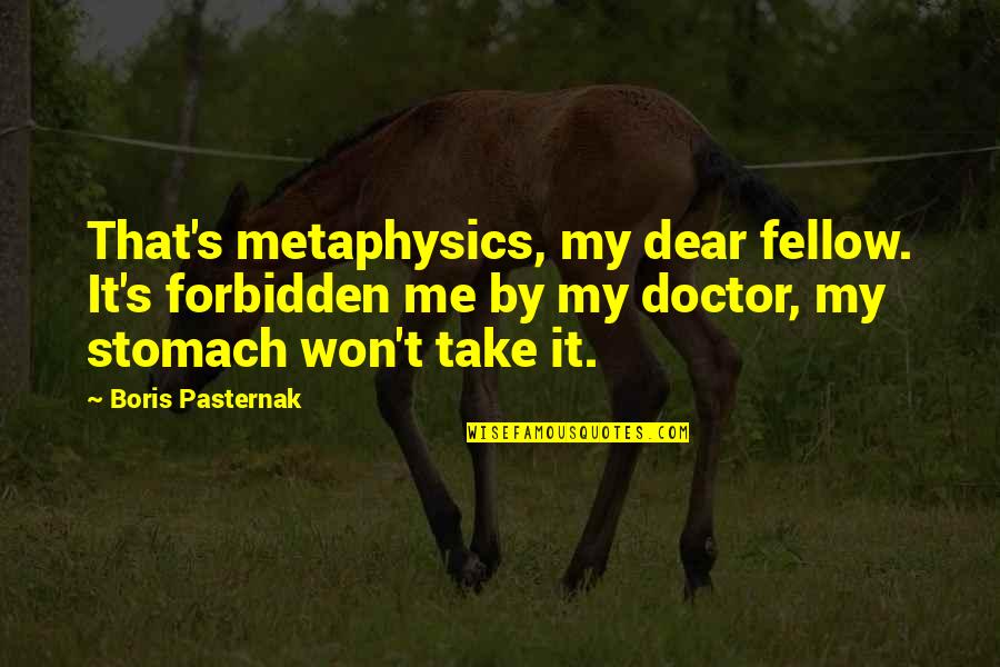 Instantanea Sinonimo Quotes By Boris Pasternak: That's metaphysics, my dear fellow. It's forbidden me