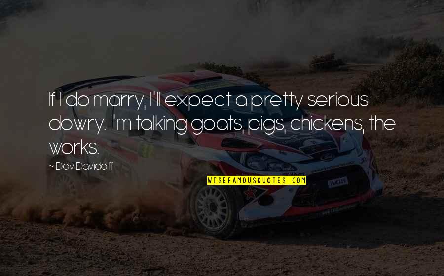 Instantaneamente En Quotes By Dov Davidoff: If I do marry, I'll expect a pretty Instantaneamente En Quotes By Dov Davidoff: If I do marry, I'll expect a pretty
