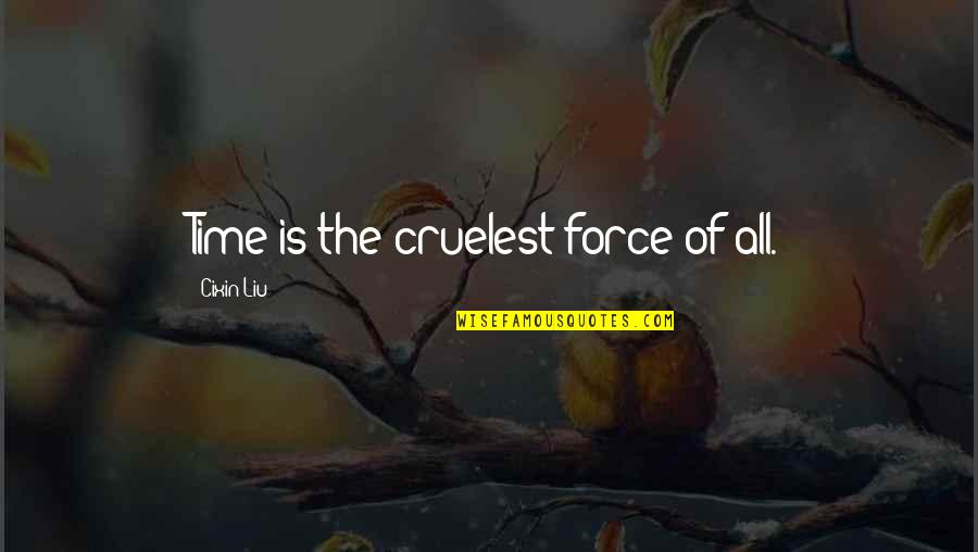 Instante De Judecata Quotes By Cixin Liu: Time is the cruelest force of all. Instante De Judecata Quotes By Cixin Liu: Time is the cruelest force of all.