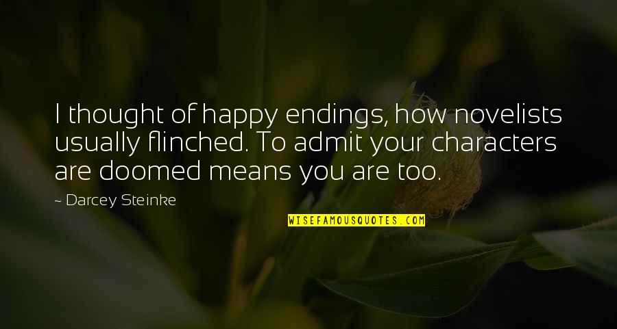 Instante De Judecata Quotes By Darcey Steinke: I thought of happy endings, how novelists usually Instante De Judecata Quotes By Darcey Steinke: I thought of happy endings, how novelists usually