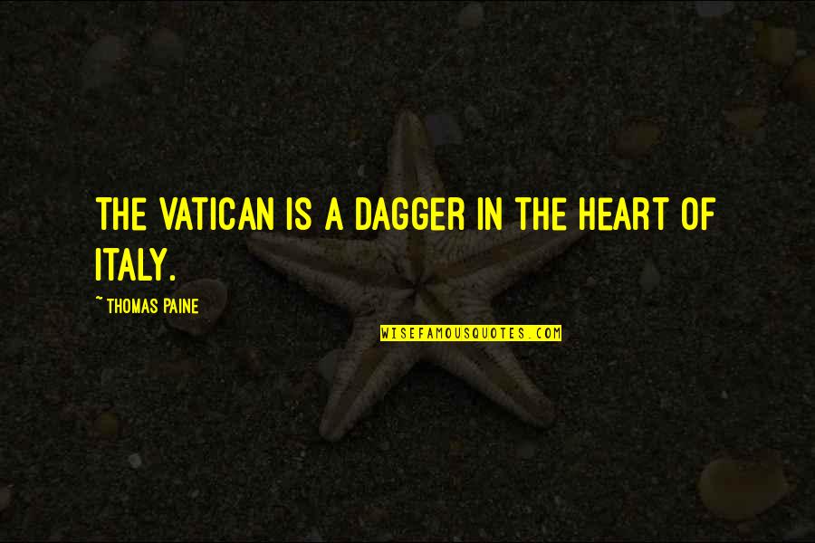 Instanter Pa Quotes By Thomas Paine: The Vatican is a dagger in the heart Instanter Pa Quotes By Thomas Paine: The Vatican is a dagger in the heart