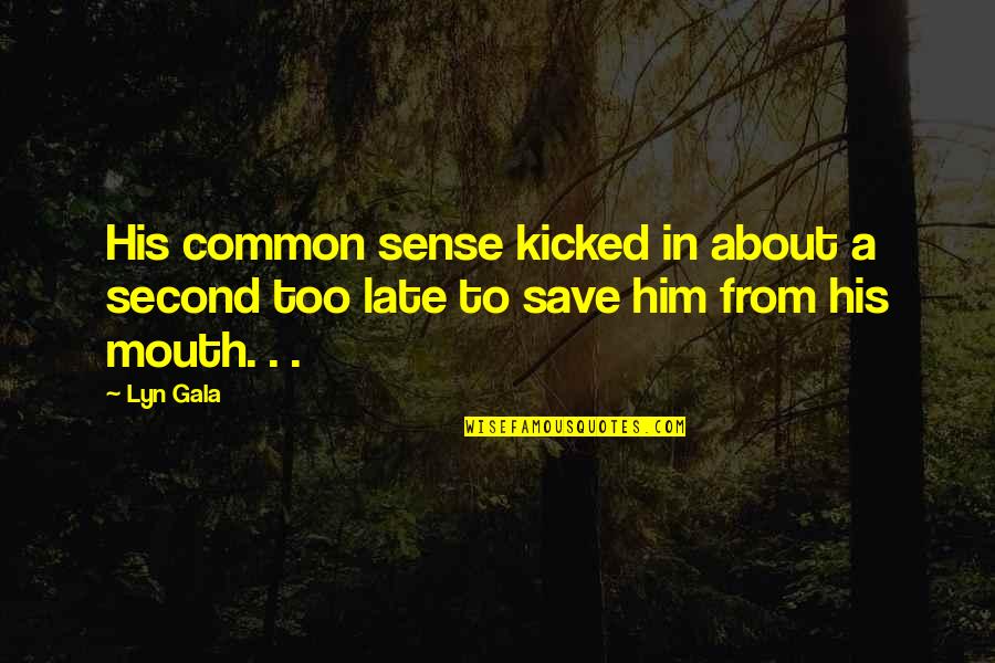 Instantiation Quotes By Lyn Gala: His common sense kicked in about a second
