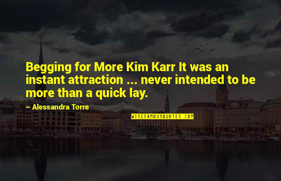 Instant's Quotes By Alessandra Torre: Begging for More Kim Karr It was an