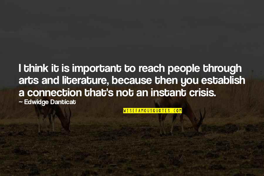 Instant's Quotes By Edwidge Danticat: I think it is important to reach people