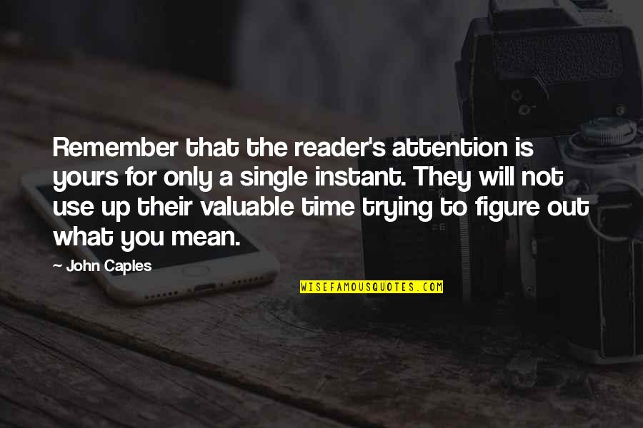 Instant's Quotes By John Caples: Remember that the reader's attention is yours for