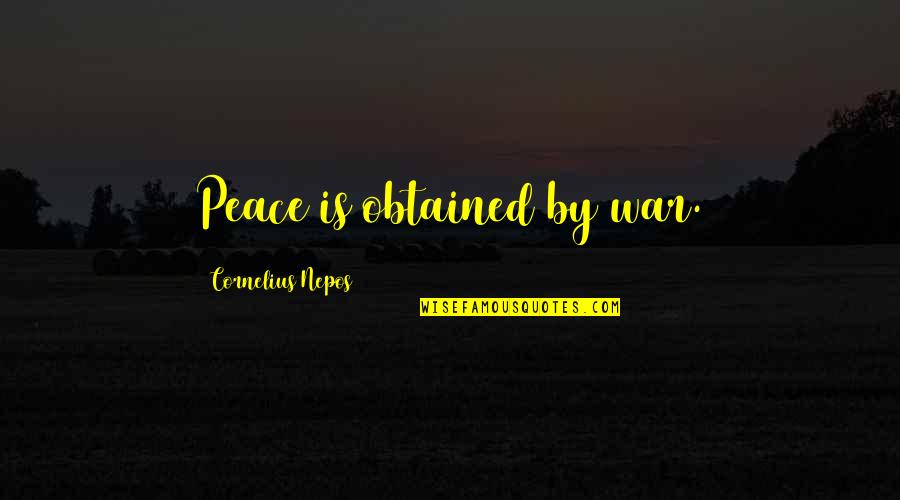 Instantsfun Quotes By Cornelius Nepos: Peace is obtained by war.