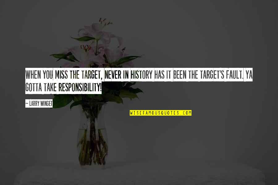 Instappen Met Quotes By Larry Winget: When you miss the target, never in history