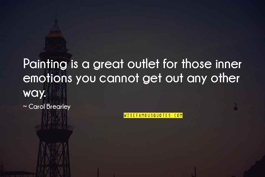 Instappen Of Opstappen Quotes By Carol Brearley: Painting is a great outlet for those inner Instappen Of Opstappen Quotes By Carol Brearley: Painting is a great outlet for those inner