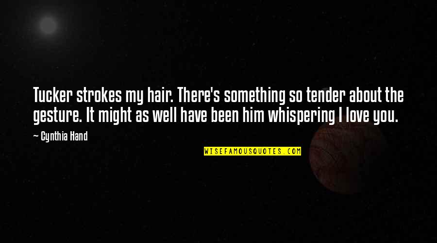 Instar Quotes By Cynthia Hand: Tucker strokes my hair. There's something so tender