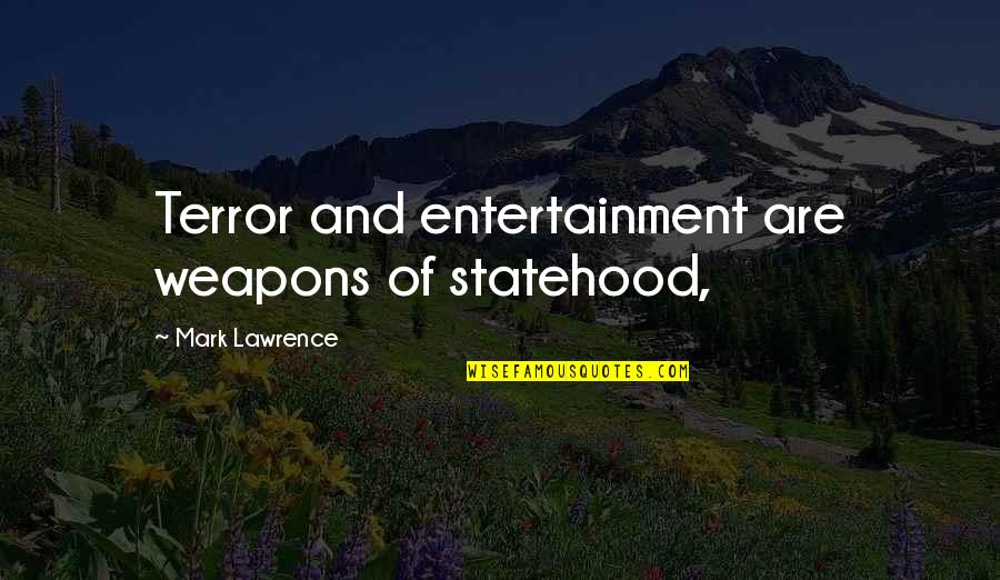 Instarem Quotes By Mark Lawrence: Terror and entertainment are weapons of statehood,
