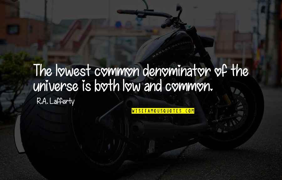 Instaurar Significado Quotes By R.A. Lafferty: The lowest common denominator of the universe is
