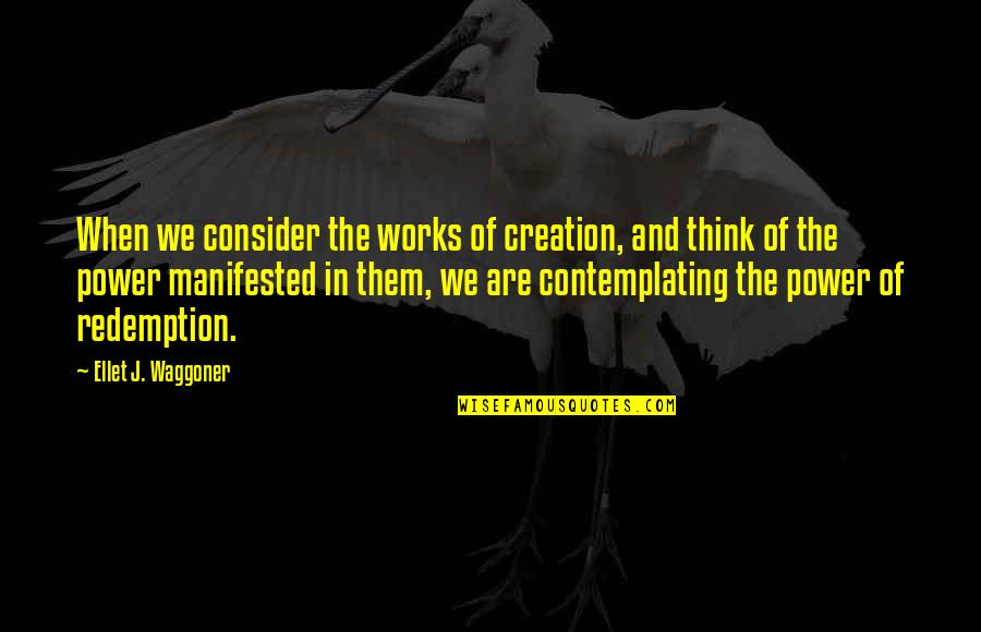 Instauration Restoration Quotes By Ellet J. Waggoner: When we consider the works of creation, and