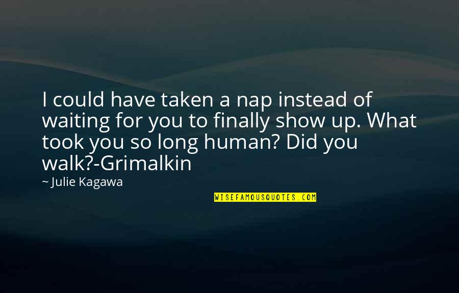 Instead Of Quotes By Julie Kagawa: I could have taken a nap instead of