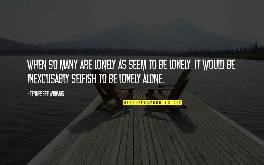 Insteadbut Quotes By Tennessee Williams: When so many are lonely as seem to