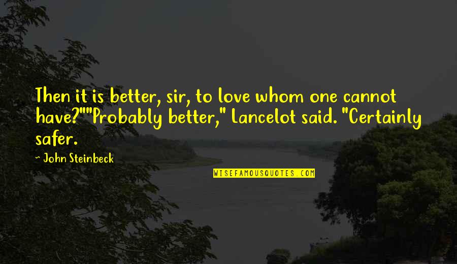 Insteads Quotes By John Steinbeck: Then it is better, sir, to love whom