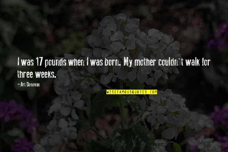 Instellingsnummer Quotes By Art Donovan: I was 17 pounds when I was born.