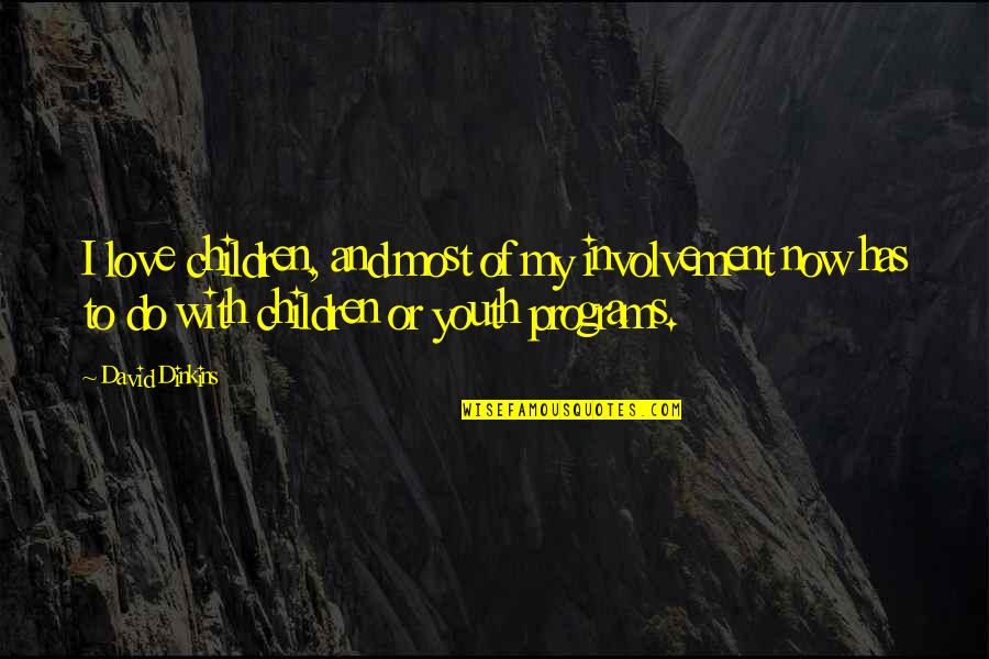 Instellingsnummer Quotes By David Dinkins: I love children, and most of my involvement