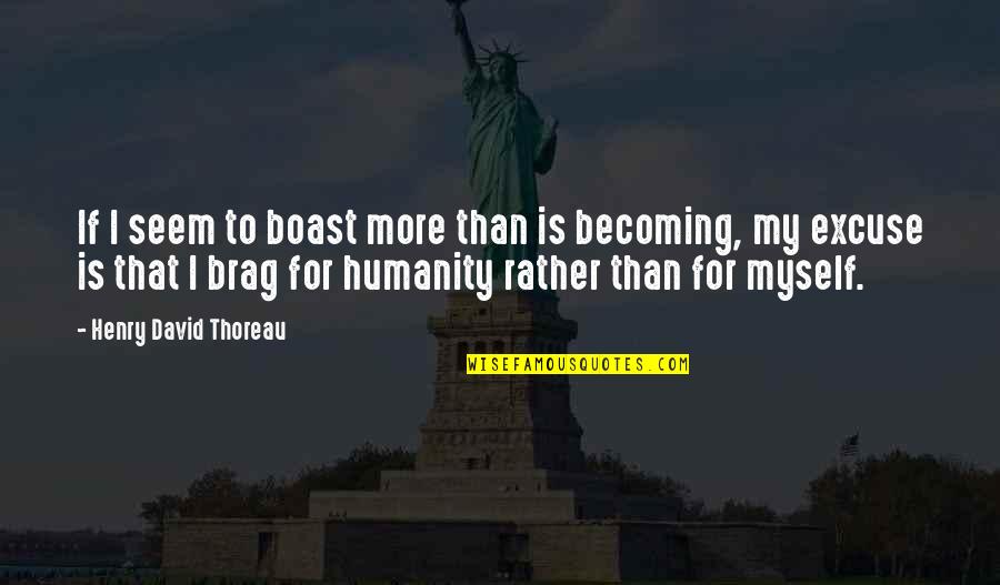 Insterburg Und Quotes By Henry David Thoreau: If I seem to boast more than is Insterburg Und Quotes By Henry David Thoreau: If I seem to boast more than is