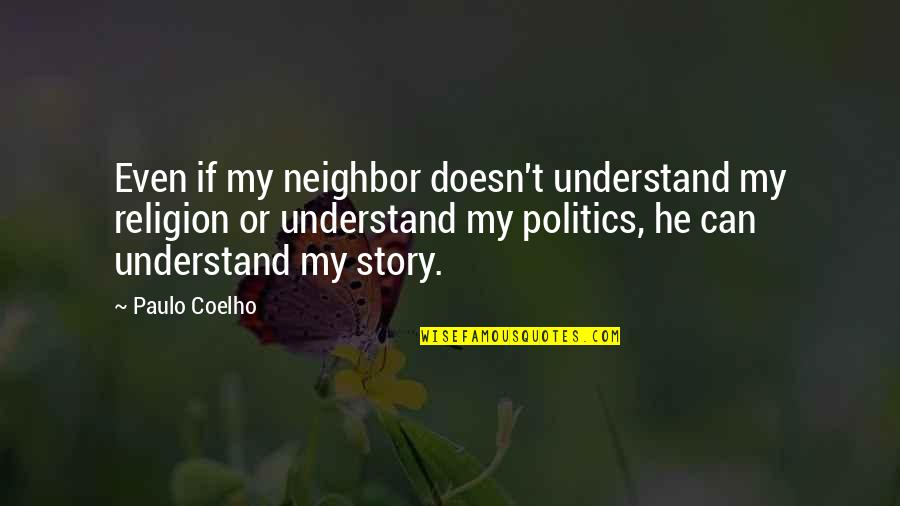 Insterburg Und Quotes By Paulo Coelho: Even if my neighbor doesn't understand my religion Insterburg Und Quotes By Paulo Coelho: Even if my neighbor doesn't understand my religion