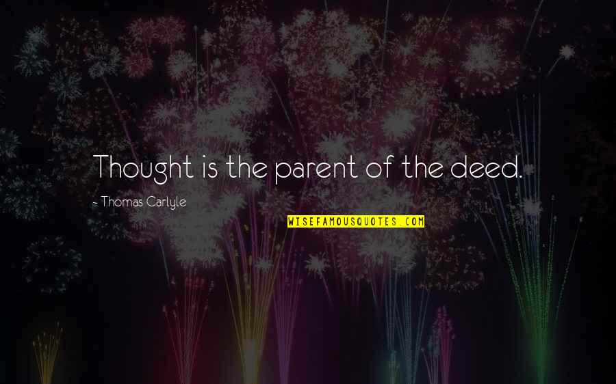 Instersect Quotes By Thomas Carlyle: Thought is the parent of the deed.