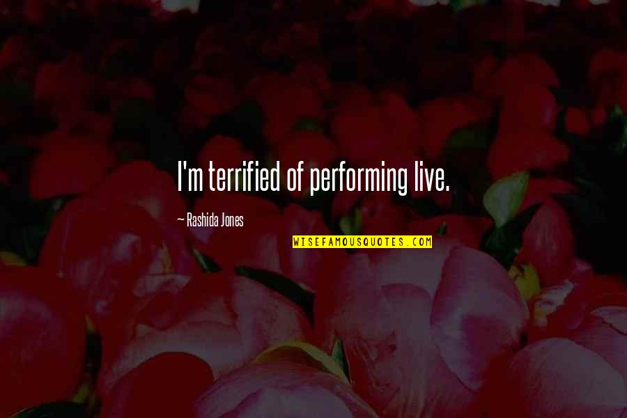 Insticated Quotes By Rashida Jones: I'm terrified of performing live.