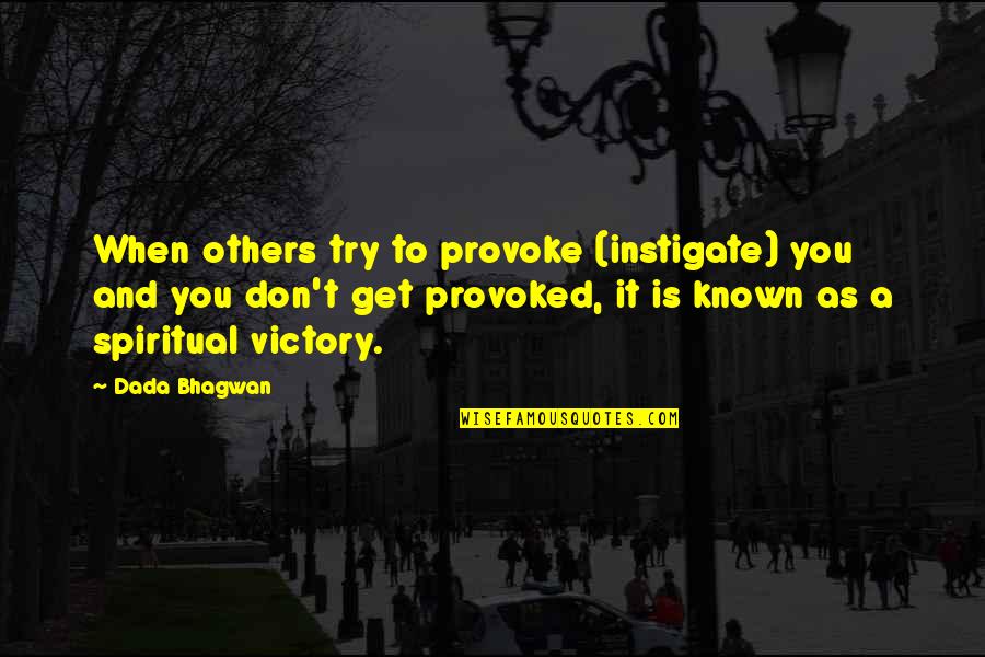 Instigate Quotes By Dada Bhagwan: When others try to provoke (instigate) you and