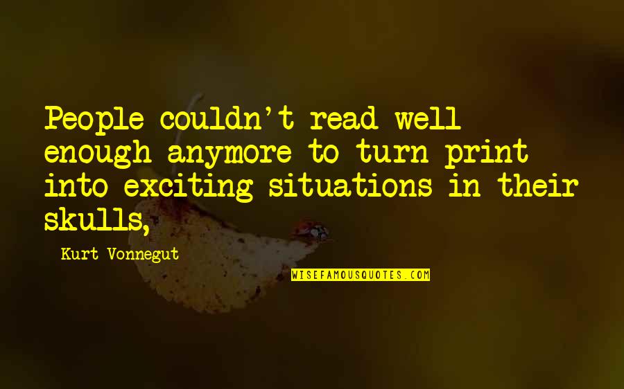 Instigate Quotes By Kurt Vonnegut: People couldn't read well enough anymore to turn