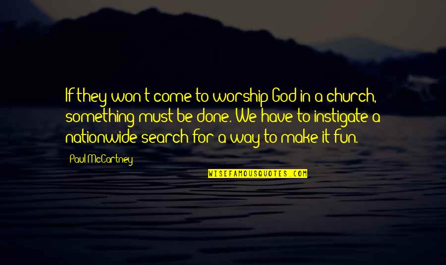 Instigate Quotes By Paul McCartney: If they won't come to worship God in