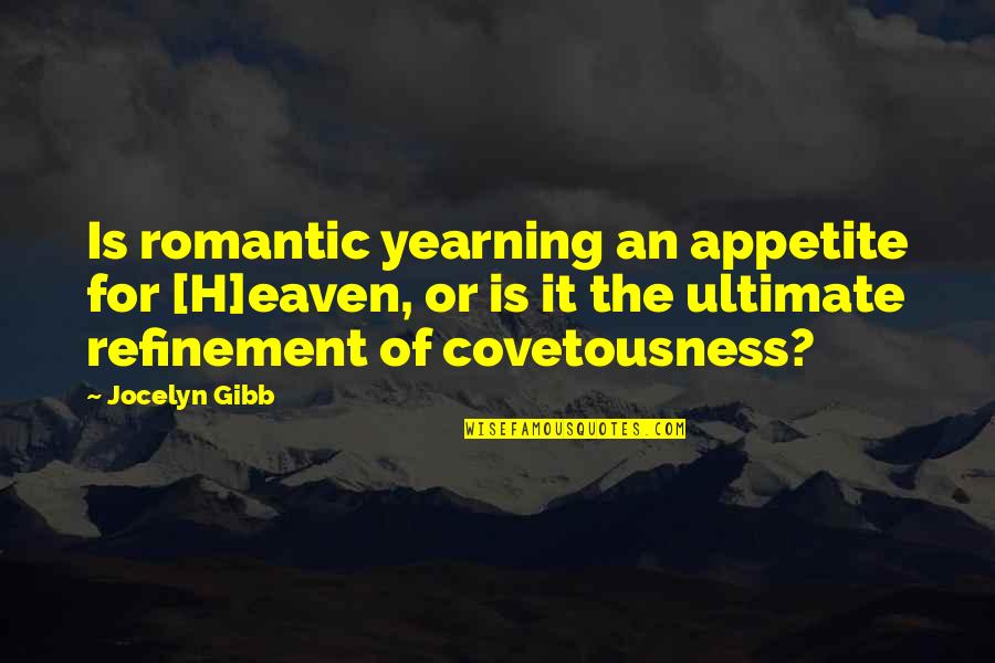 Instigrim Quotes By Jocelyn Gibb: Is romantic yearning an appetite for [H]eaven, or