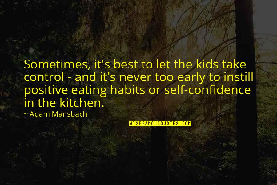 Instill Confidence Quotes By Adam Mansbach: Sometimes, it's best to let the kids take Instill Confidence Quotes By Adam Mansbach: Sometimes, it's best to let the kids take