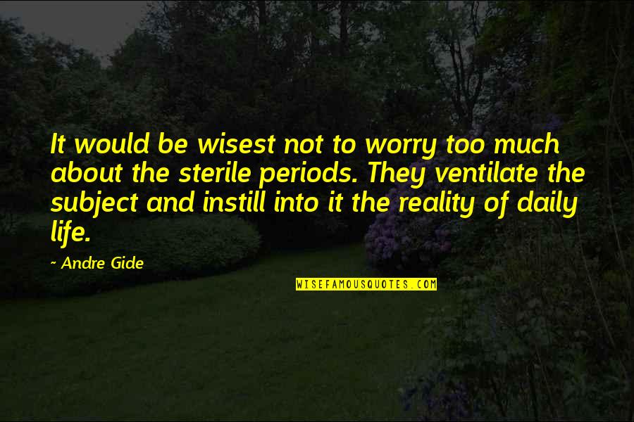 Instill Quotes By Andre Gide: It would be wisest not to worry too