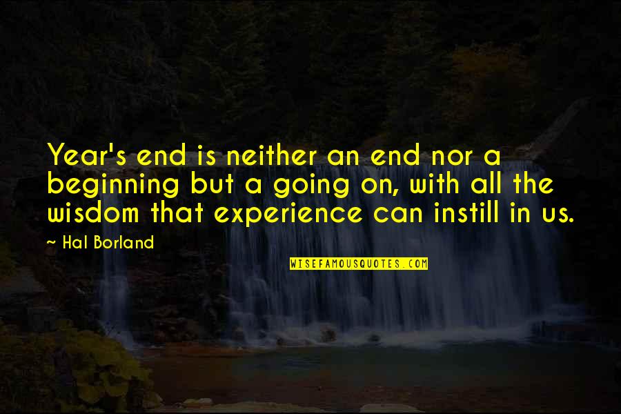 Instill Quotes By Hal Borland: Year's end is neither an end nor a